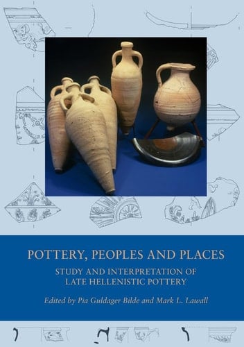 Pottery, Peoples and Places Study and Interpretation of Late Hellenistic Pottery