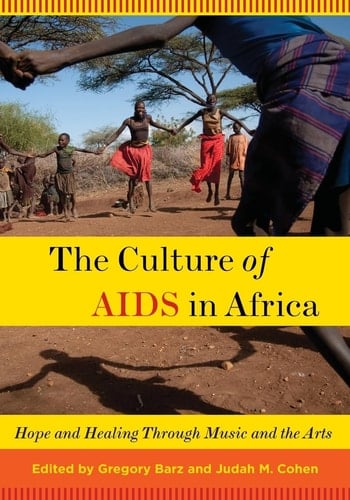 The Culture of AIDS in Africa Hope and Healing Through Music and the Arts