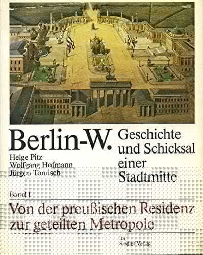Berlin-W. Geschichte und Schicksal einer Stadtmitte