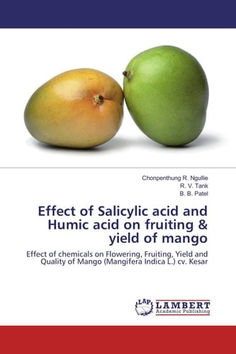 Effect of Salicylic Acid and Humic Acid on Fruiting & Yield of Mango Effect of Chemicals on Flowering, Fruiting, Yield and Quality of Mango (Mangifera Indica L.) Cv. Kesar