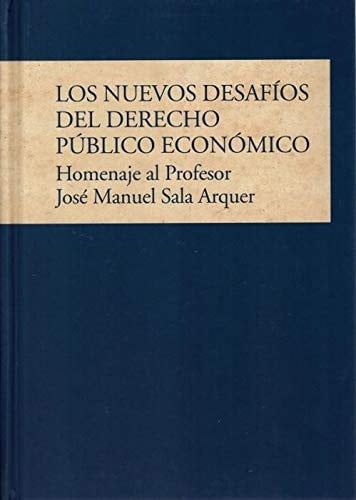 Los nuevos desafíos del derecho público económico homenaje al profesor José Manuel Sala Arquer