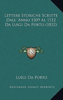 Lettere Storiche Scritte Dall' Anno 1509 Al 1512 Da Luigi Da Porto (1832) (Italian Edition)