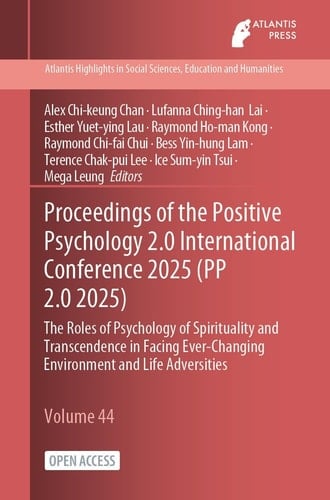 Proceedings of the Positive Psychology 2.0 International Conference 2025 (PP 2.0 2025) - The Roles of Psychology of Spirituality and Transcendence in Facing Ever-Changing Environment and Life Adversities