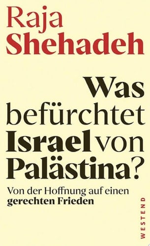 Was befürchtet Israel von Palästina? Von der Hoffnung auf einen gerechten Frieden
