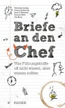 Briefe an den Chef Was Führungskräfte oft nicht wissen, aber wissen sollten