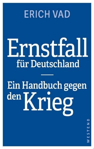 Ernstfall für Deutschland Ein Handbuch gegen den Krieg