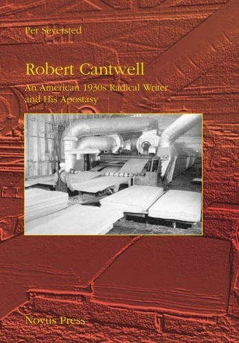 Robert Cantwell. An American 1930s Radical Writer and His Apostasy