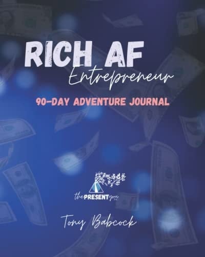 The RICH AF Entrepreneur: 90-Day Adventure Journal: 90 Days to the RICH AF YOU!