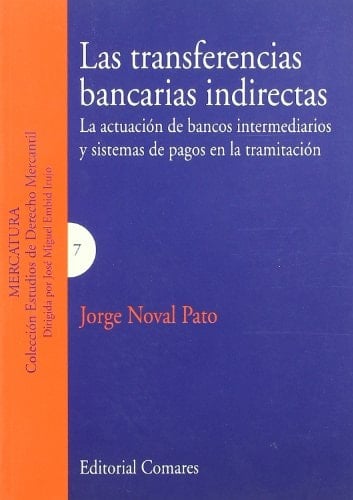 Las transferencias bancarias indirectas la actuación de banco intermediarios y sistemas de pagos en la tramitación