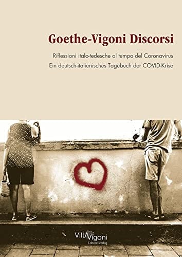 Goethe-Vigoni Discorsi riflessioni italo-tedesche al tempo del Coronavirus : ein deutsch-italienisches Tagebuch der COVID-Krise