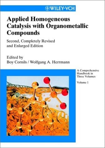 Applied Homogeneous Catalysis with Organometallic Compounds A Comprehensive Handbook in Three Volumes