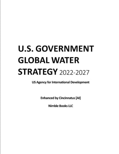 U. S. Government Global Water Strategy 2022-2027 Enhanced by Cincinnatus [AI]