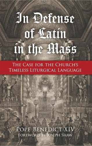 In Defense of Latin in the Mass The Case for the Church's Timeless Liturgical Language