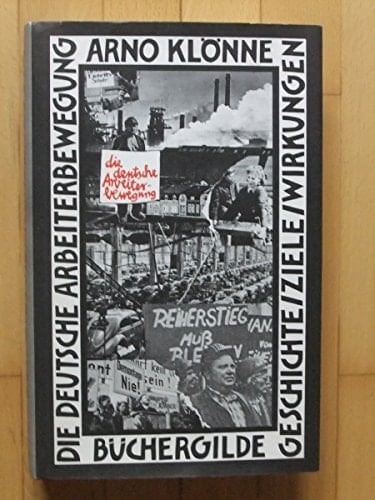 Die deutsche Arbeiterbewegung : Geschichte - Ziele - Wirkungen.