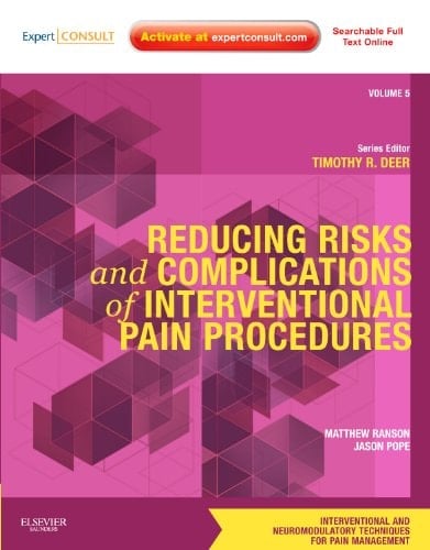 Reducing Risks and Complications of Interventional Pain Procedures Volume 5: A Volume in the Interventional and Neuromodulatory Techniques for Pain Management Series; Expert Consult Online and Print
