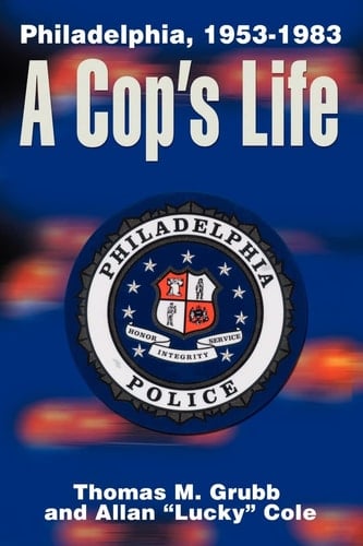 A Cop's Life Philadelphia, 1953-1983