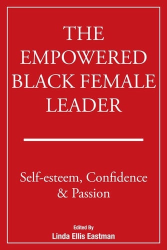 THE EMPOWERED BLACK FEMALE LEADER: Self-esteem, Confidence & Passion