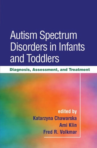 Autism Spectrum Disorders in Infants and Toddlers Diagnosis, Assessment, and Treatment