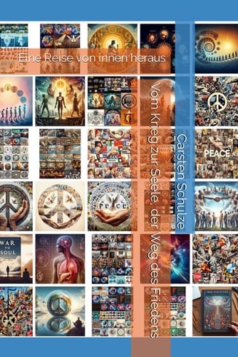 Vom Krieg zur Seele, der Weg des Friedens: Eine Reise von innen heraus (10.000 Follower TikTok Content dank ChatGPT) (German Edition)