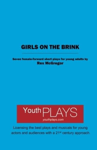 Girls on the Brink Seven Female-Forward Plays for Young Adults
