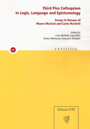 Third Pisa Colloquium in Logic, Language and Epistemology Essays in Honour of Mauro Mariani and Carlo Marletti