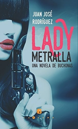 Lady Metralla una novela sobre buchonas