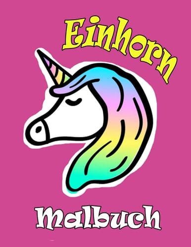 Einhorn Malbuch: Für Kinder im Alter von 4-8; Malbücher für Kleinkind und Für Vorschulkinder (German Edition)