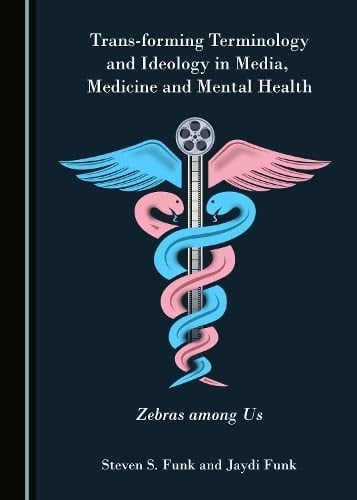 Trans-Forming Terminology and Ideology in Media, Medicine and Mental Health Zebras Among Us