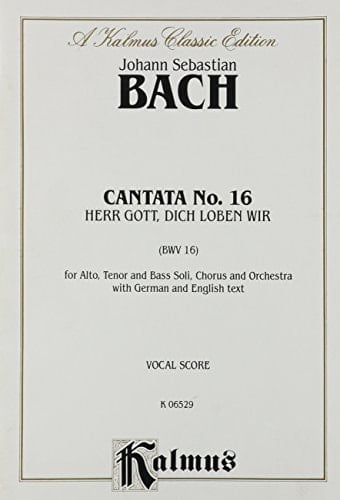 Cantata No. 16 -- Herr Gott, Dich Loben Wir Satb with Atb Soli