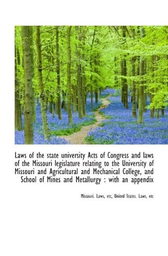 Laws of the state university Acts of Congress and laws of the Missouri legislature relating to the U