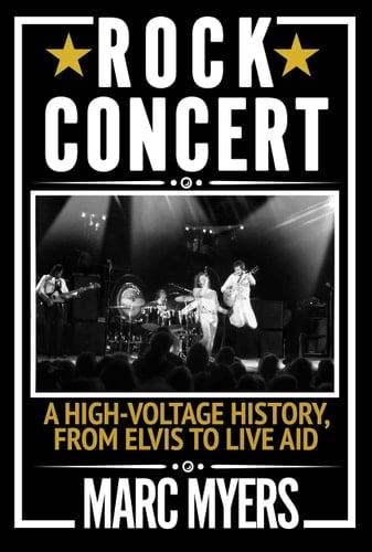 Rock Concert A High-Voltage History, from Elvis to Live Aid
