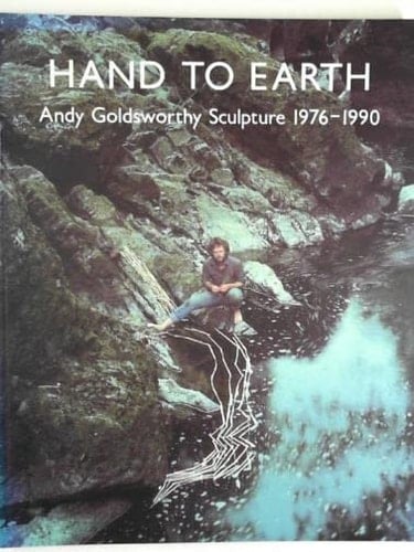 Hand to Earth Andy Goldsworthy Sculpture 1976-1990