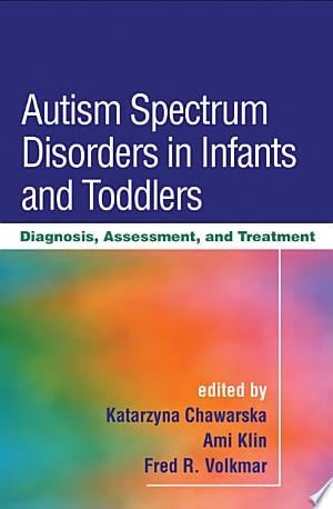 Autism Spectrum Disorders in Infants and Toddlers Diagnosis, Assessment, and Treatment