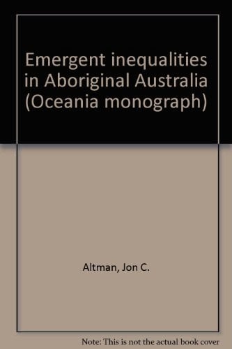 Emergent inequalities in aboriginal Australia (Oceania monograph)