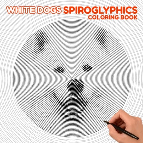 White Dogs Spiroglyphics Coloring Book: Charmy Type of Dogs Spiral Book Drawing Lines Art | With 30 Illustrations Pages to Relaxation Gifts