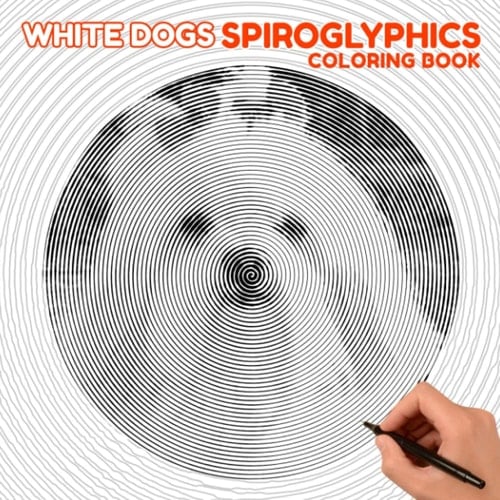 White Dogs Spiroglyphics Coloring Book: White Fluffy Dogs Pages to Drawing Gifts | 30 Hidden Picture Pages for Birthday, Christmas Gifts
