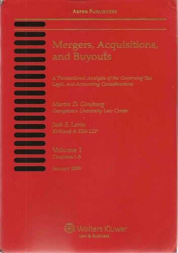 Mergers, Acquisitions and Buyouts: A Transactional Analysis of the Governing Tax, Legal, and Accounting Considerations (Chapters 1-5) (Volume 1)