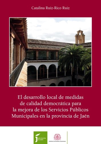 El desarrollo local de medidas de calidad democrática para la mejora de los Servicios Públicos Municipales en la provincia de Jaén proyecto concedido por el Instituto de Estudios Giennenses