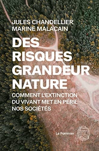 Des risques grandeur nature Comment l'extinction du vivant met en péril nos sociétés