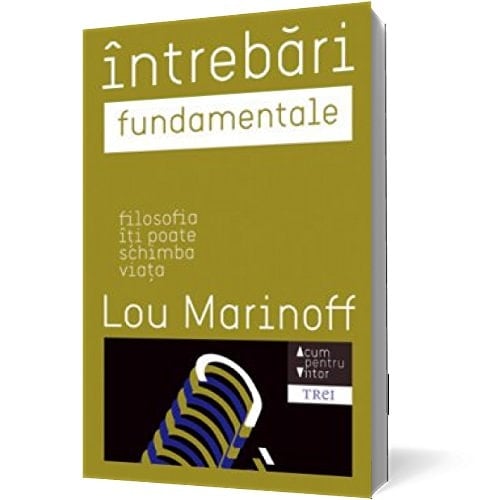 Întrebări fundamentale filosofia îţi poate schimba viaţa