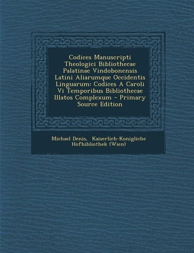 Codices Manuscripti Theologici Bibliothecae Palatinae Vindobonensis Latini Aliarumque Occidentis Linguarum Codices a Caroli Vi Temporibus Bibliotheca