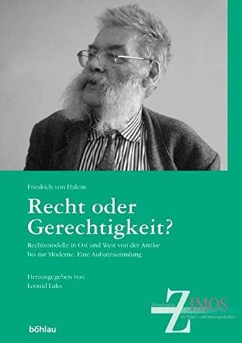 Recht Oder Gerechtigkeit?: Rechtsmodelle in Ost Und West Von Der Antike Bis Zur Moderne. Eine Aufsatzsammlung (German Edition)