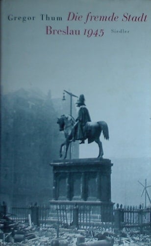 Die fremde Stadt Breslau 1945