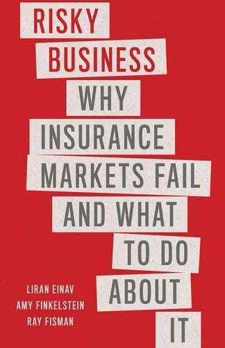 Risky Business Why Insurance Markets Fail and what to Do about it