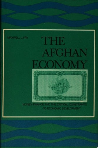 The Afghan Economy Money, Finance, and the Critical Constraints to Economic Development
