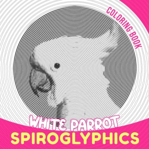 White Parrot Spiroglyphics Coloring Book: Umbrella Cockatoo Spiral Book to Drawing Lines Art | 30 Illustrations Pages for Any Occasion Gifts