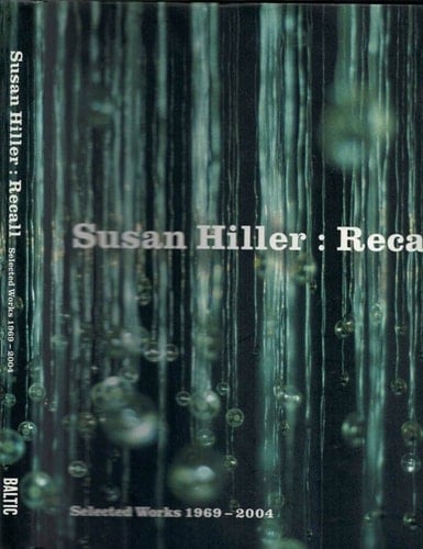 Susan Hiller : Recall - Selected Works 1969-2004