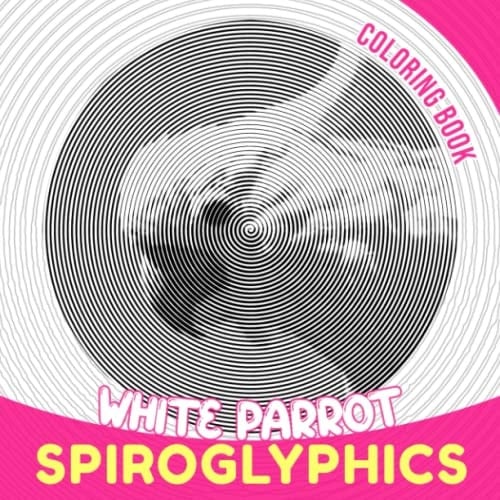 White Parrot Spiroglyphics Coloring Book: Cockatoo Nature Wildlife Spiral Book to Drawing | 30 Illustrations Pages for Birthday, Christmas Gifts