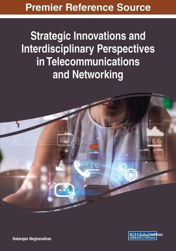 Strategic Innovations and Interdisciplinary Perspectives in Telecommunications and Networking
