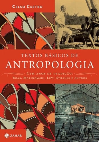 Textos básicos de antropologia Cem anos de tradição: Boas, Malinowski, Lévi-Strauss e outros